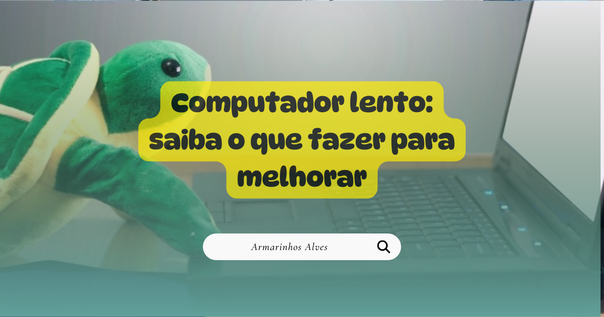 Computador lento: saiba o que fazer para melhorar